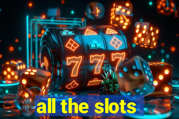 all the slots