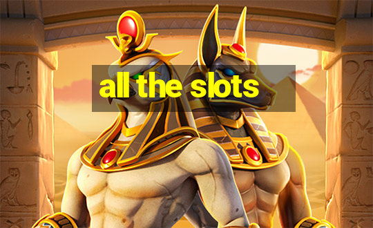 all the slots