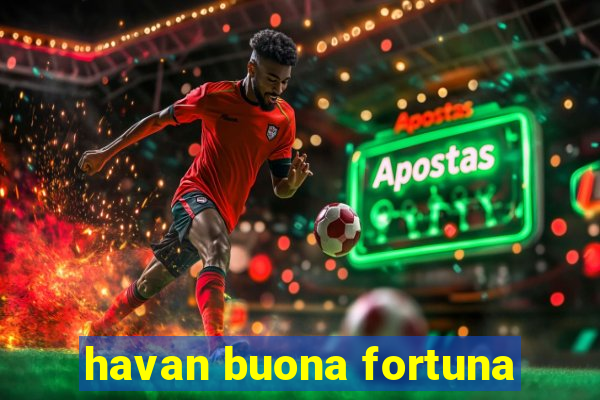 havan buona fortuna