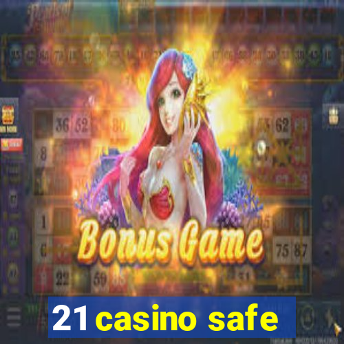 21 casino safe