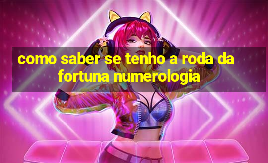 como saber se tenho a roda da fortuna numerologia