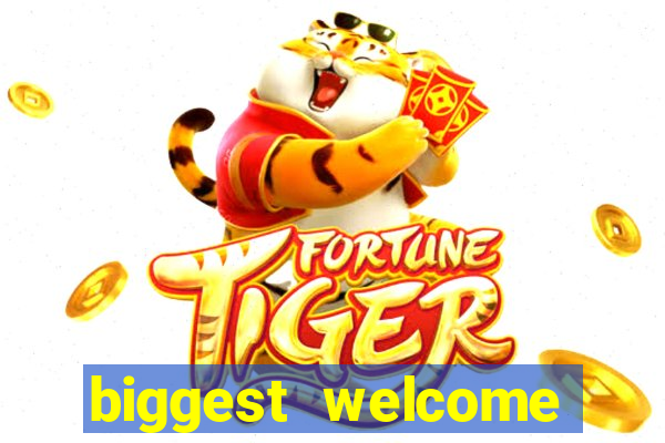 biggest welcome bonus online casino