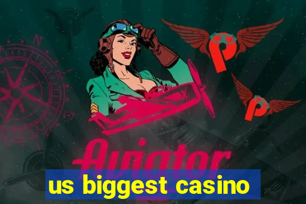 us biggest casino