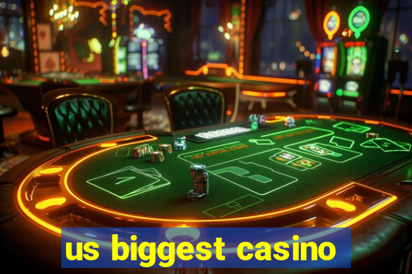 us biggest casino