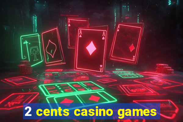 2 cents casino games