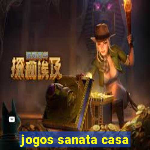 jogos sanata casa