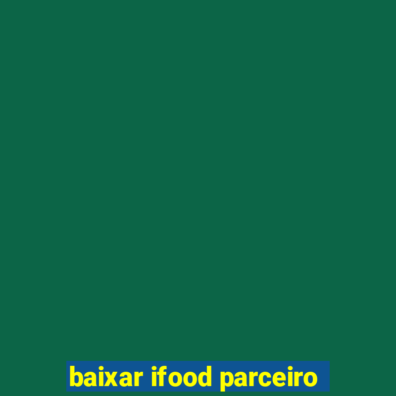 baixar ifood parceiro