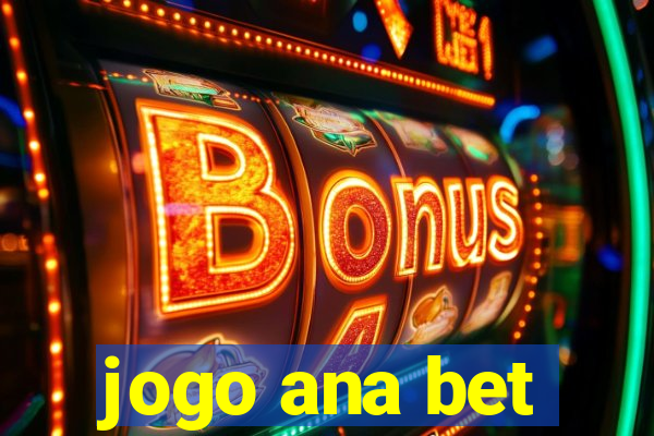 jogo ana bet