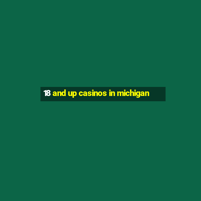 18 and up casinos in michigan