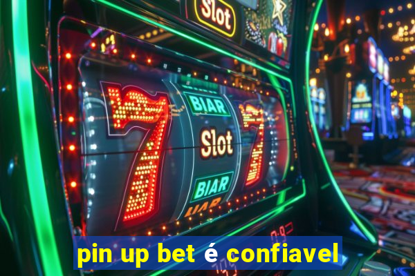 pin up bet é confiavel