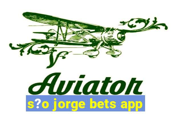 s?o jorge bets app