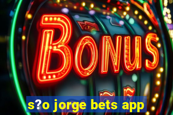 s?o jorge bets app