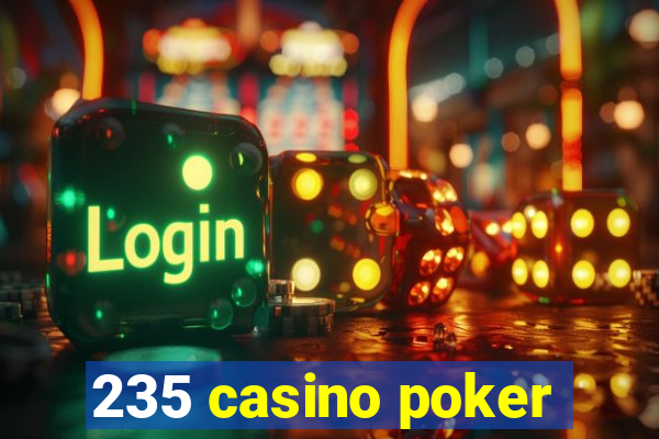 235 casino poker