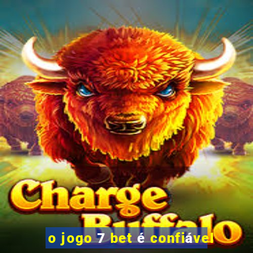 o jogo 7 bet é confiável