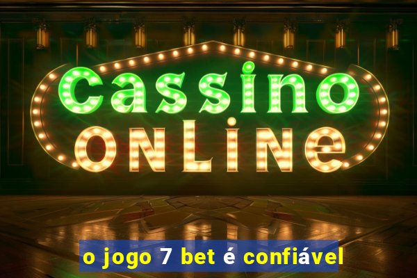 o jogo 7 bet é confiável