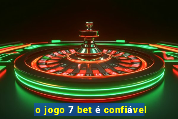 o jogo 7 bet é confiável