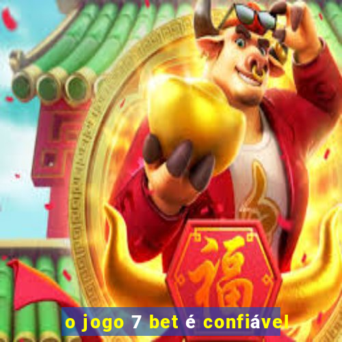 o jogo 7 bet é confiável