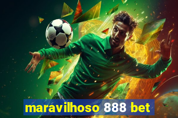 maravilhoso 888 bet