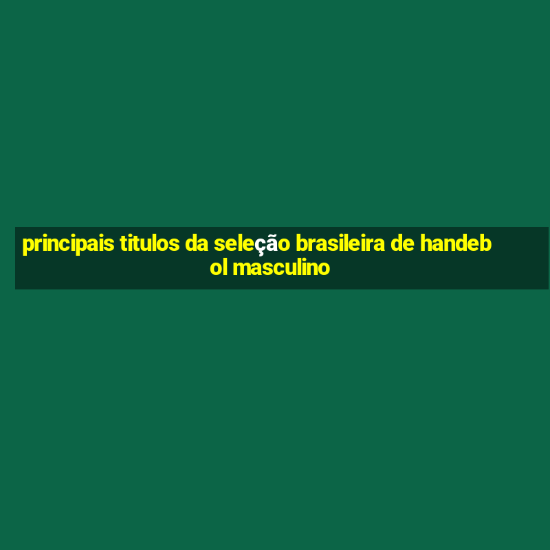 principais titulos da seleção brasileira de handebol masculino