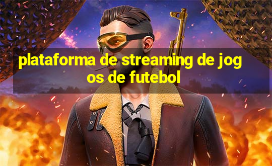 plataforma de streaming de jogos de futebol