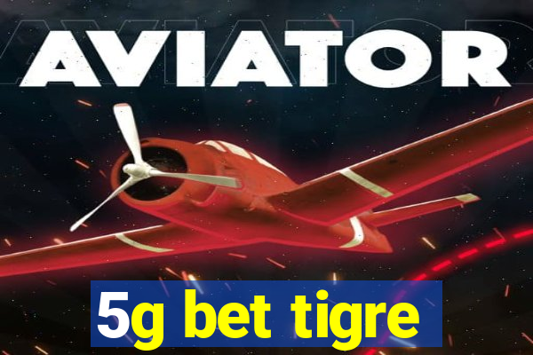 5g bet tigre