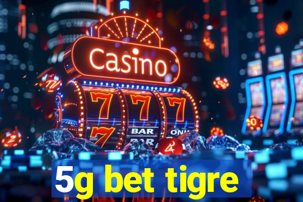 5g bet tigre