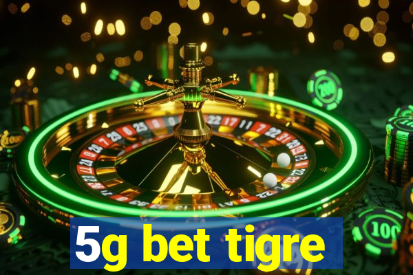 5g bet tigre