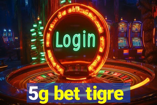 5g bet tigre