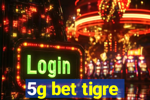 5g bet tigre