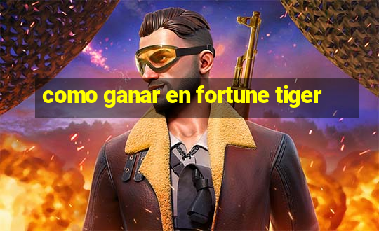 como ganar en fortune tiger