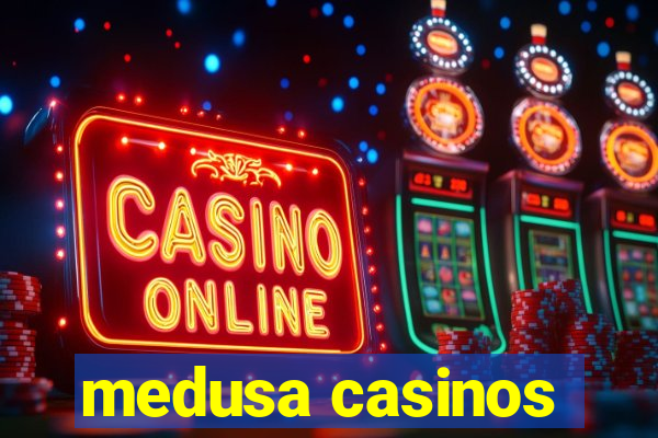 medusa casinos