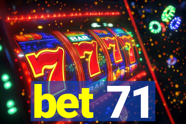 bet 71