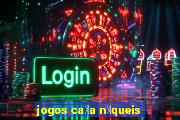 jogos ca莽a n铆queis