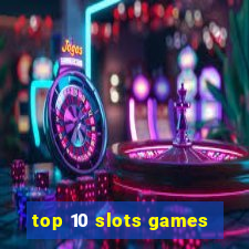 top 10 slots games