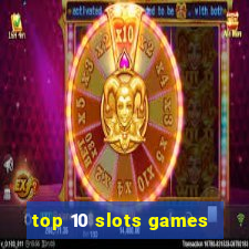 top 10 slots games