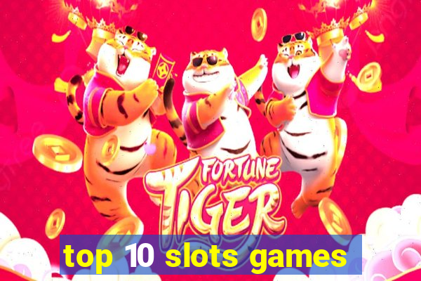 top 10 slots games