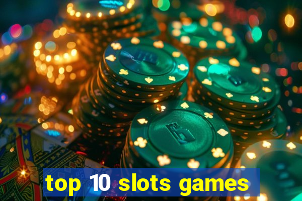 top 10 slots games