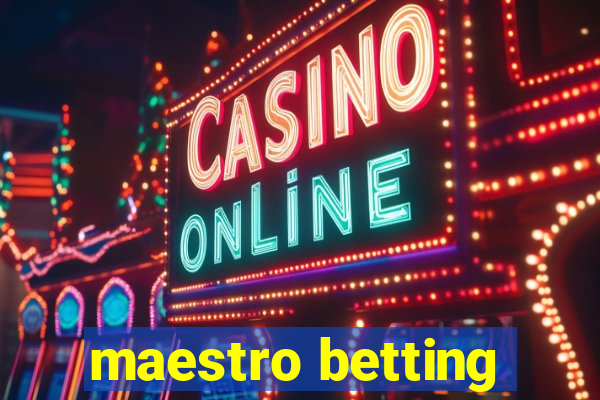 maestro betting