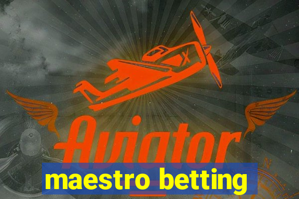 maestro betting