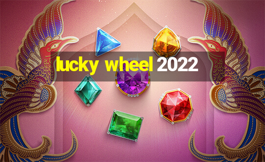 lucky wheel 2022