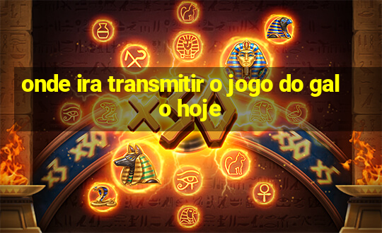 onde ira transmitir o jogo do galo hoje