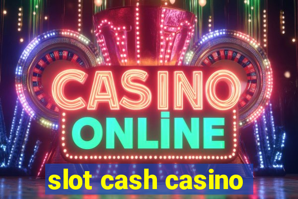 slot cash casino