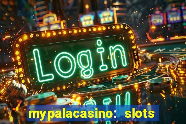 mypalacasino: slots & casino