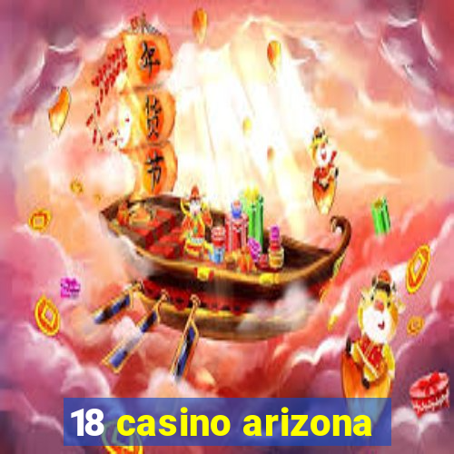 18 casino arizona