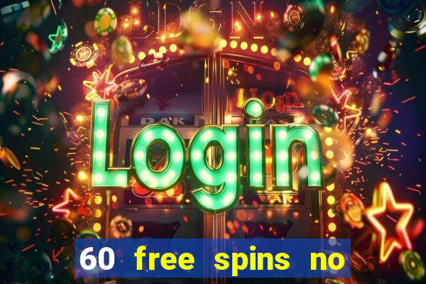 60 free spins no deposit casino