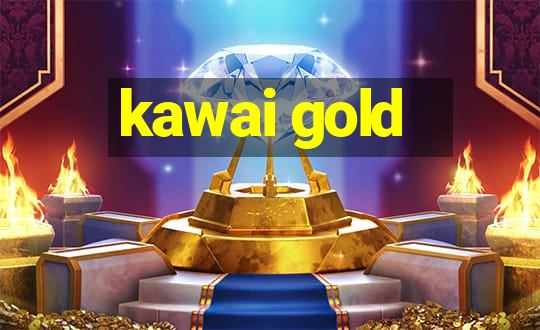 kawai gold