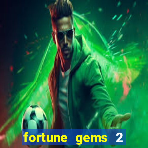 fortune gems 2 melhor horário para jogar