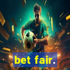 bet fair.