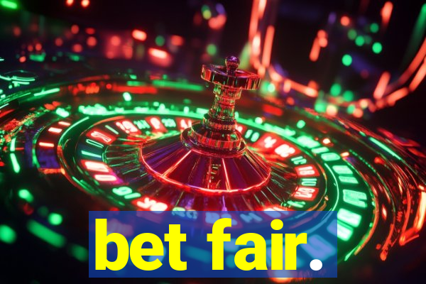 bet fair.