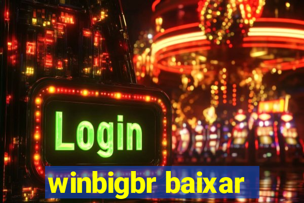 winbigbr baixar